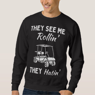 Ze zien me Rollin Hatin Golf Cart Funny Joke Cour Trui