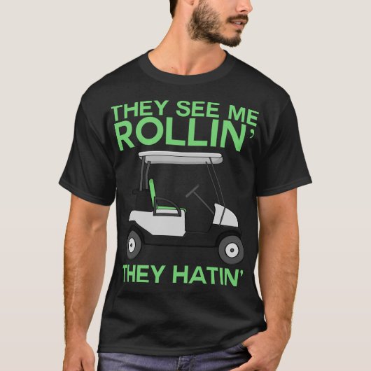 Ze zien me Rollin ze hatin' Golf Cart Golf Love T-shirt (Voorkant)