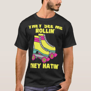 Ze zien me Rollin ze hatin Roller Schaats Skati T-shirt