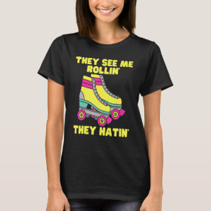 Ze zien me Rollin ze hatin Roller Schaats Skati T-shirt