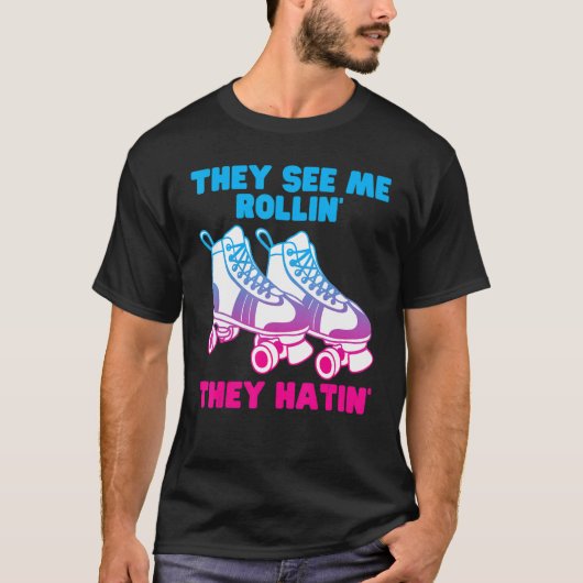 Ze zien me Rollin ze hatin Roller Schaats Skatin T-shirt (Voorkant)