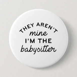Ze zijn niet de mijne dat ik de Babysitter ben Ronde Button 7,6 Cm