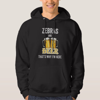Zebras And Beer That's Why I'm Here Hoodie