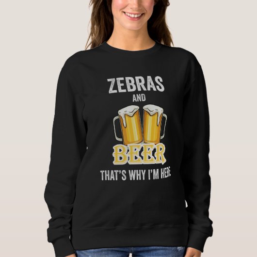 Zebra's en bier, daarom ben ik hier   trui (Voorkant)