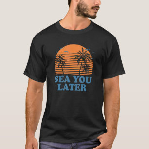 Zee je later op vakantiezomerreis tropisch strand t-shirt
