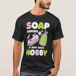 Zeep Maken Basic Hobby Zeep Maker Handgemaakte Soa T-shirt