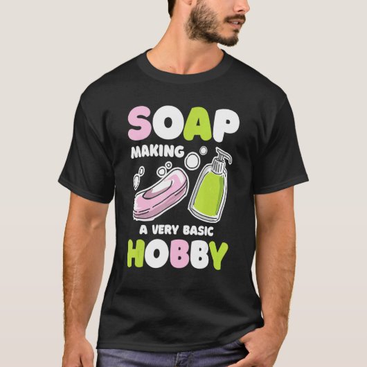 Zeep Maken Basic Hobby Zeep Maker Handgemaakte Soa T-shirt (Voorkant)