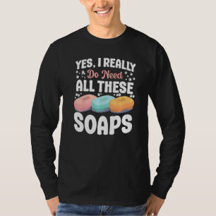 Zeep maken Crafting Ja, ik heb dit echt allemaal n T-shirt