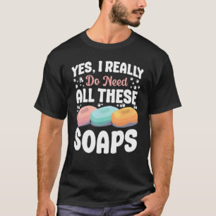 Zeep maken Crafting Ja, ik heb dit echt allemaal n T-shirt