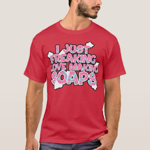 Zeep maken Ik ben gewoon gek op het maken van zeep T-shirt