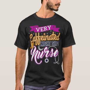 Zeer Cafeïnehoudende Nachtploeg Verpleegster Koffi T-shirt