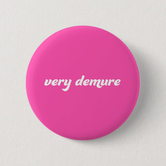 Zeer Demure Badge Pin knop Ronde Button 5,7 Cm
