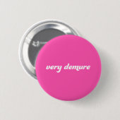 Zeer Demure Badge Pin knop Ronde Button 5,7 Cm (Voorkant /achterkant)