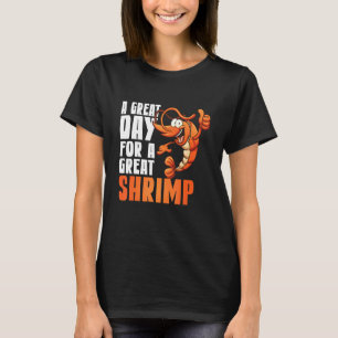 Zeevoedsel een geweldige dag voor een grote garnaa t-shirt