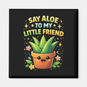 Zeg Aloe aan mijn kleine vriend Magneet