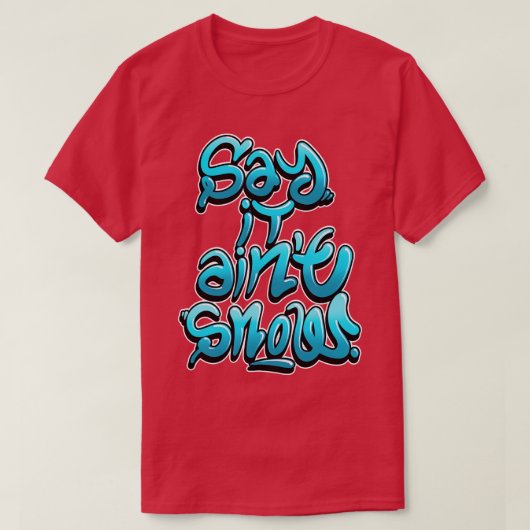 Zeg dat het verf sneeuw is t-shirt (Design voorkant)