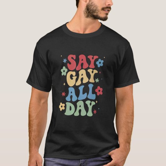 Zeg Gay All Day Pride Transgender Rainbow Flower G T-shirt (Voorkant)