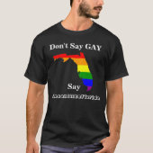 Zeg geen GAY, zeg #DesanitizeFlorida T-shirt (Voorkant)