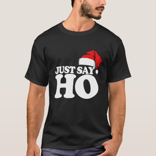 Zeg gewoon Ho grappige Kerstman Kerstmis Zeg gewoo T-shirt (Voorkant)