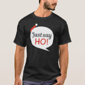 Zeg gewoon Ho Holiday Kerstmis Classic T-Shirt (Voorkant)