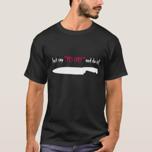 Zeg gewoon "Ja Chef" en doe het T-shirt