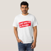 Zeg gewoon nee tegen Krugs! T-shirt (Voorkant volledig)