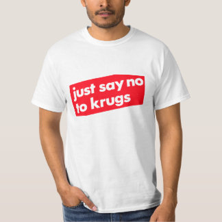 Zeg gewoon nee tegen Krugs! T-shirt