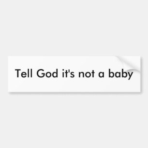 Zeg God dat het geen baby is. Bumpersticker
