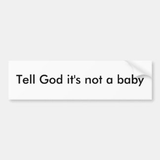 Zeg God dat het geen baby is. Bumpersticker