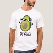 Zeg Guac grappige avocado woordspeling T-shirt (Voorkant)