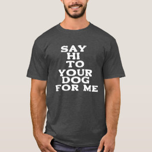 Zeg hallo tegen je hond voor mij - Grappig Pet Lov T-shirt