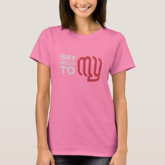Zeg hallo tegen mijn (eerste) dames t-shirt