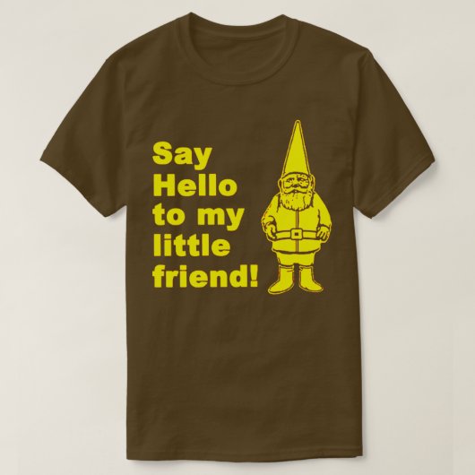 Zeg Hallo tegen mijn kleine vriend Garden Gnome T-shirt (Design voorkant)