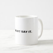 Zeg het gewoon niet. koffiemok (Voorkant rechts)