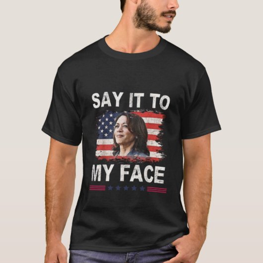 Zeg het in mijn gezicht Kamala Harris 2024 T-shirt (Voorkant)