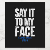 Zeg het in mijn gezicht Kamala Harris 2024 Wijn Etiket (Enkel label)