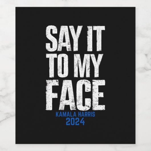 Zeg het in mijn gezicht Kamala Harris 2024 Wijn Etiket (Enkel label)