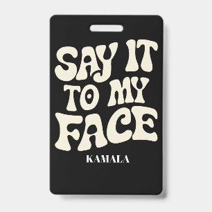 Zeg het me recht in mijn gezicht Kamala Harris 202 Badge
