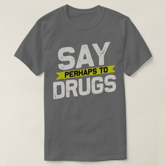 Zeg het misschien tegen drugs2 t-shirt (Design voorkant)