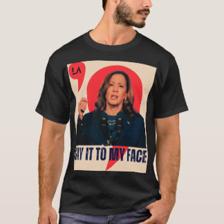 Zeg het tegen mijn gezicht | Kamala Harris Preside T-shirt