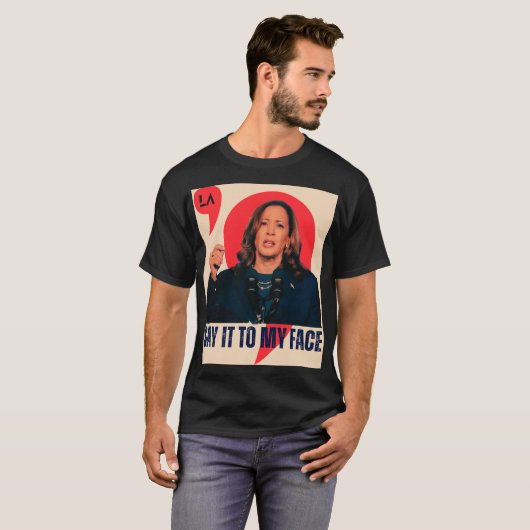 Zeg het tegen mijn gezicht | Kamala Harris Preside T-shirt (Voorkant volledig)