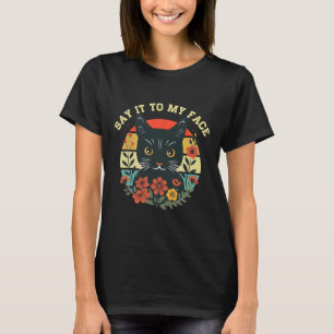 Zeg het tegen mijn gezicht Zwarte Kat Bloemen T-s T-shirt