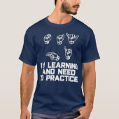 Zeg high Im Learning ASL Sign Language T-shirt (Voorkant)