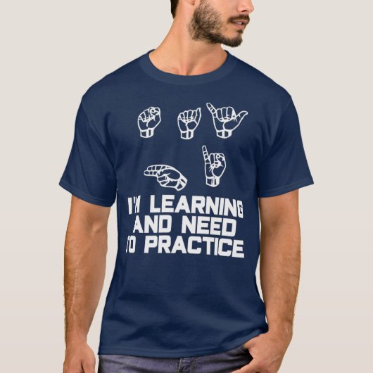 Zeg high Im Learning ASL Sign Language T-shirt (Voorkant)