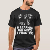 Zeg high Im Learning ASL Sign Language  T-shirt (Voorkant)