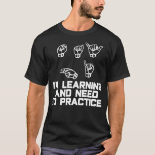 Zeg high Im Learning ASL Sign Language  T-shirt