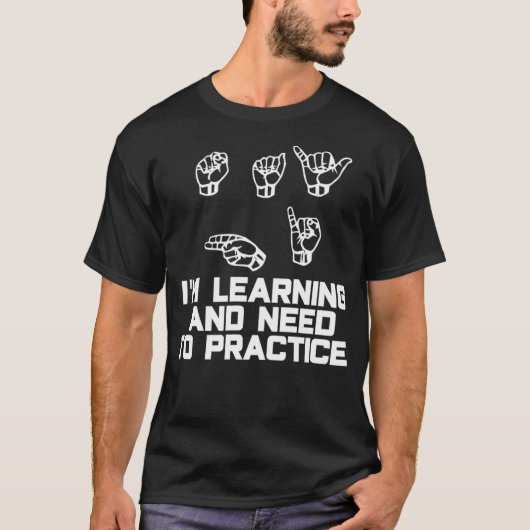 Zeg high Im Learning ASL Sign Language T-shirt (Voorkant)