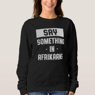 Zeg iets in de Afrikaanse Zuid-Afrikaanse Humor Trui