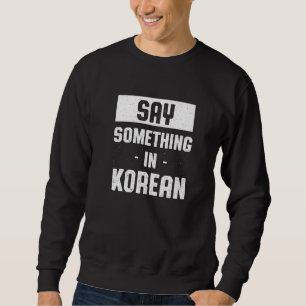 Zeg iets in de Koreaanse Zuid-Koreaanse Humor Seou Trui