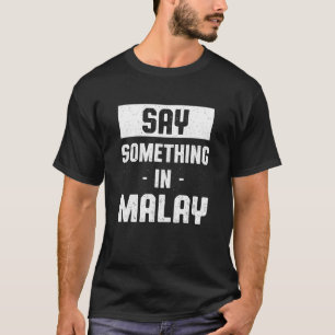 Zeg iets in het Maleis Maleisische humor Maleisi T-shirt